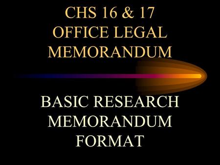 CHS 16 & 17 OFFICE LEGAL MEMORANDUM BASIC RESEARCH MEMORANDUM FORMAT.
