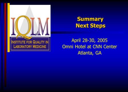 Summary Next Steps April 28-30, 2005 Omni Hotel at CNN Center Atlanta, GA.