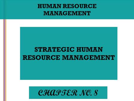 CHAPTER NO. 8 STRATEGIC HUMAN RESOURCE MANAGEMENT HUMAN RESOURCE