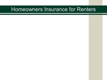 Homeowners Insurance for Renters. A survey conducted by the Independent Insurance Agents and Brokers of America found that nearly two-thirds of renters.