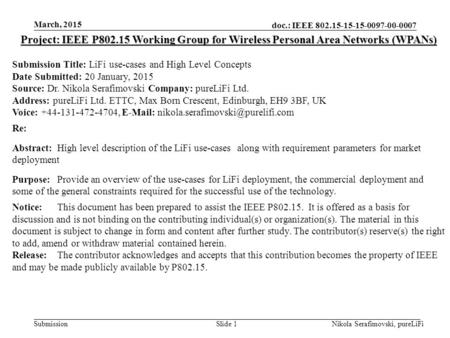 Doc.: IEEE 802.15-15-15-0097-00-0007 Submission March, 2015 Nikola Serafimovski, pureLiFiSlide 1 Project: IEEE P802.15 Working Group for Wireless Personal.