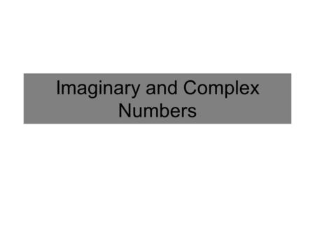 Imaginary and Complex Numbers. The imaginary number i is the square root of -1: Example: Evaluate i 2 Imaginary Numbers.