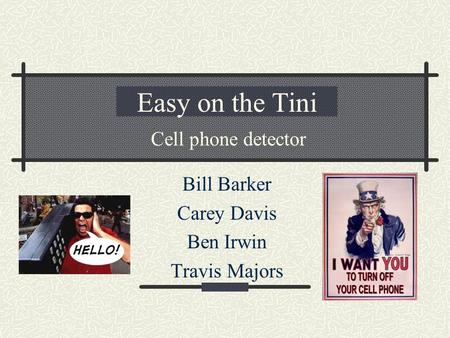 Easy on the Tini Bill Barker Carey Davis Ben Irwin Travis Majors Cell phone detector.