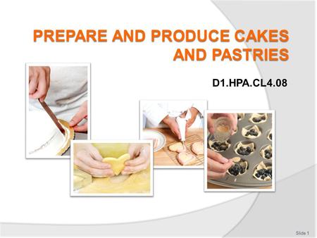 PREPARE AND PRODUCE CAKES AND PASTRIES