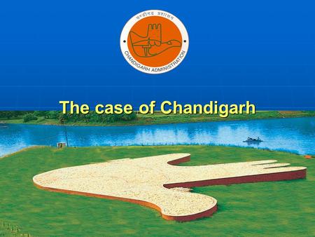 The case of Chandigarh. Chandigarh Administration Chandigarh – Hub of North India Chandigarh – Hub of North India Seven States in the region Seven States.