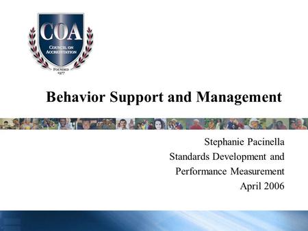 Behavior Support and Management Stephanie Pacinella Standards Development and Performance Measurement April 2006.