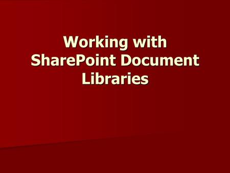 Working with SharePoint Document Libraries. What are document libraries? Document libraries are collections of files that you can share with team members.