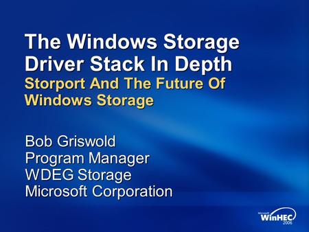Bob Griswold Program Manager WDEG Storage Microsoft Corporation