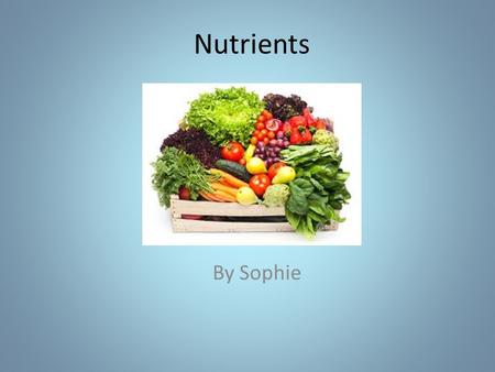 Nutrients By Sophie. Carbohydrates Three places you could find carbohydrates: Sugar Dried fruits Cookies Why do we need carbohydrates? To boost our brain.