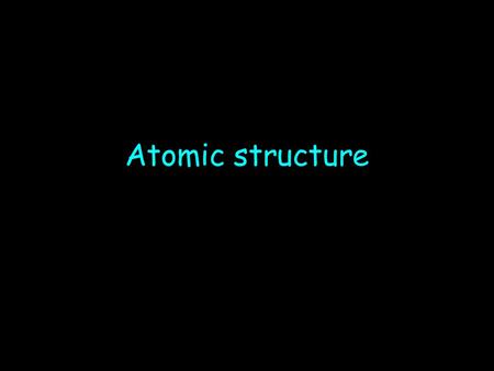 Atomic structure. Atomic Structure The structure of the atom ELECTRON PROTON NEUTRON.