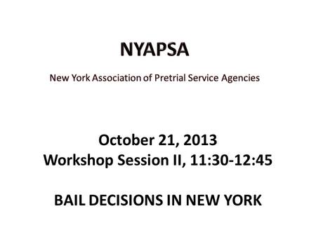October 21, 2013 Workshop Session II, 11:30-12:45 BAIL DECISIONS IN NEW YORK.