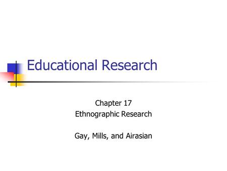 Chapter 17 Ethnographic Research Gay, Mills, and Airasian