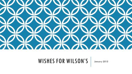 WISHES FOR WILSON’S January 2015. WHAT IS WILSON’S DISEASE  Genetic disorder, where both parents are carriers in order to develop the disorder  Caused.