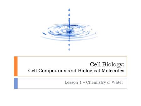 Cell Biology: Cell Compounds and Biological Molecules