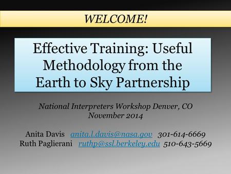 Effective Training: Useful Methodology from the Earth to Sky Partnership National Interpreters Workshop Denver, CO November 2014 Anita Davis