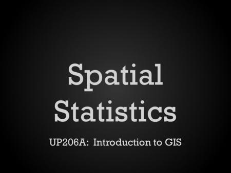 Spatial Statistics UP206A: Introduction to GIS. Central Feature.