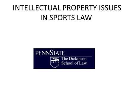 INTELLECTUAL PROPERTY ISSUES IN SPORTS LAW. Topics Covered I. Common Law property right in the game II. Copyright and Compulsory Licensing III. Right.