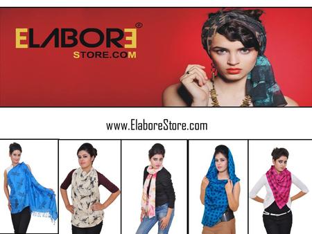 Www.ElaboreStore.com. ElaboreStore.com is the official online store for Shawls, Scarves and Stoles in India. Brought to you by ELABORE INDIA PRIVATE LIMITED,