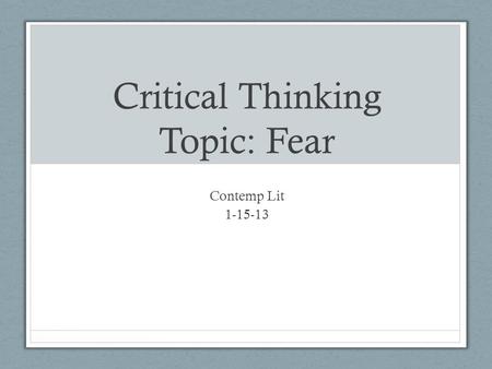 Critical Thinking Topic: Fear Contemp Lit 1-15-13.