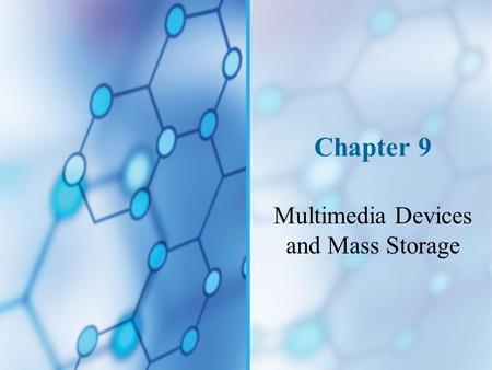 Chapter 9 Multimedia Devices and Mass Storage. You Will Learn… How multimedia works on a PC About multimedia devices such as sound cards, digital cameras,