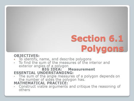 Section 6.1 Polygons OBJECTIVES:  To identify, name, and describe polygons To find the sum of the measures of the interior and exterior angles of a polygon.
