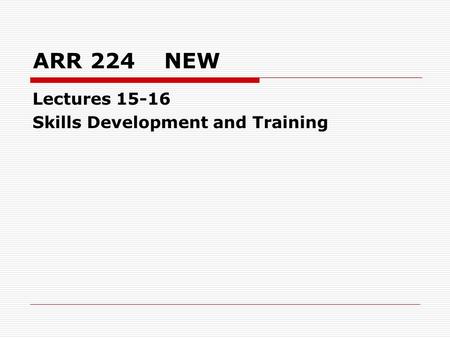 ARR 224 NEW Lectures 15-16 Skills Development and Training.
