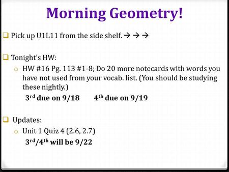  Pick up U1L11 from the side shelf.     Tonight’s HW: o HW #16 Pg. 113 #1-8; Do 20 more notecards with words you have not used from your vocab. list.