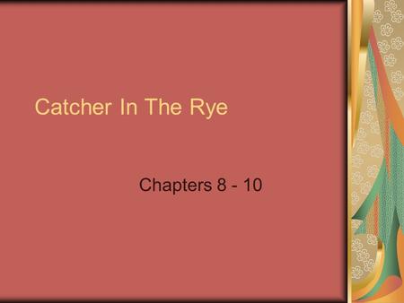 Catcher In The Rye Chapters 8 - 10.