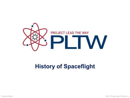 History of Spaceflight © 2011 Project Lead The Way, Inc.Flight and Space.