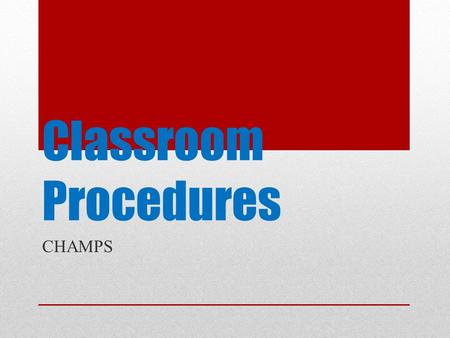 Classroom Procedures CHAMPS.
