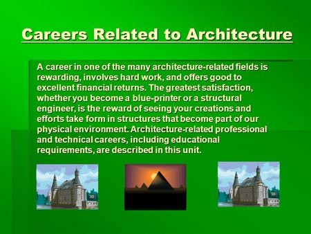 Careers Related to Architecture A career in one of the many architecture-related fields is rewarding, involves hard work, and offers good to excellent.