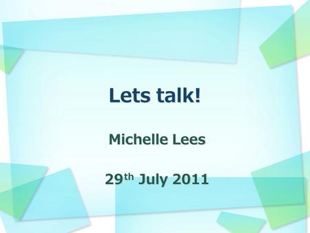 Michelle Lees 29 th July 2011. Aims  To help students gain more confidence in their speaking abilities  To encourage them to voice and express their.