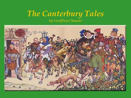 The Canterbury Tales by Geoffrey Chaucer. Geoffrey Chaucer (c. 1340-1400) LIFE He was born in London between 1340 and 1344, the son of John Chaucer, a.