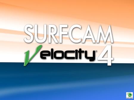  Easy to Use  Powerful  Cost Effective  Reliable  SolidWorks Partner Q. What is SURFCAM Velocity 4? A. SURFCAM Velocity 4 is an Easy to Use, Powerful,