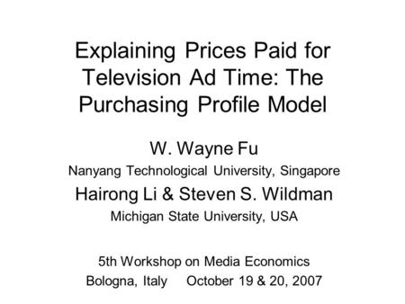 Explaining Prices Paid for Television Ad Time: The Purchasing Profile Model W. Wayne Fu Nanyang Technological University, Singapore Hairong Li & Steven.