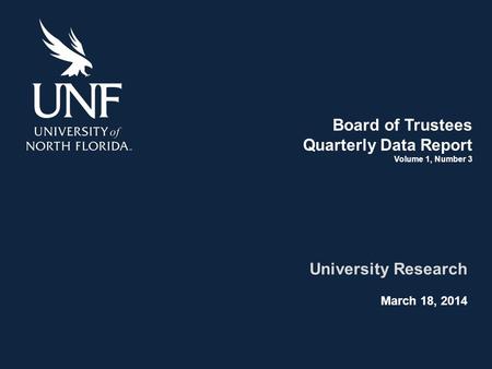 Board of Trustees Quarterly Data Report Volume 1, Number 3 University Research March 18, 2014.