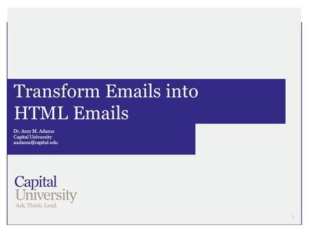 Transform  s into HTML  s Dr. Amy M. Adams Capital University 1.