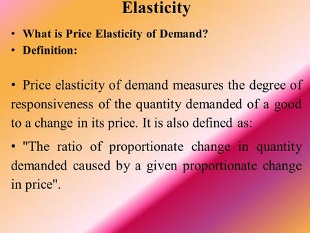 Elasticity What is Price Elasticity of Demand?  Definition:  