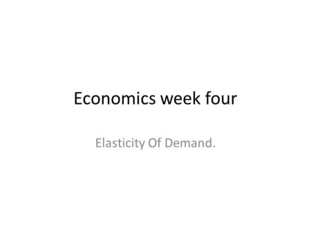 Economics week four Elasticity Of Demand.. Elasticity of demand measures the degree of responsiveness of quantity demanded of a commodity to changes in.