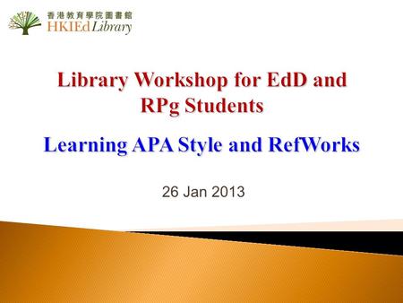 Library Workshop for EdD and RPg Students Learning APA Style and RefWorks 26 Jan 2013.