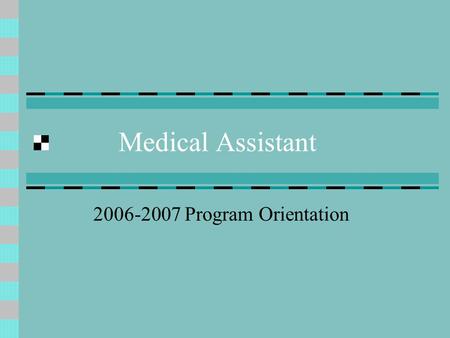 Medical Assistant 2006-2007 Program Orientation. Health Sciences Division Leadership Kay Tupala, Dean of Health Sciences Lori Suddick, Associate Dean.