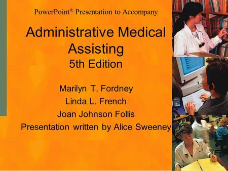 Administrative Medical Assisting 5th Edition Marilyn T. Fordney Linda L. French Joan Johnson Follis Presentation written by Alice Sweeney PowerPoint ®