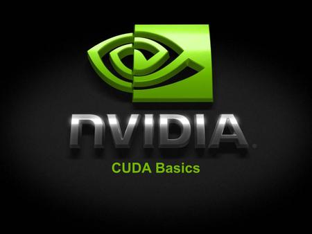 CUDA Basics. © NVIDIA Corporation 2009 CUDA A Parallel Computing Architecture for NVIDIA GPUs Supports standard languages and APIs C/C++ OpenCL DirectCompute.