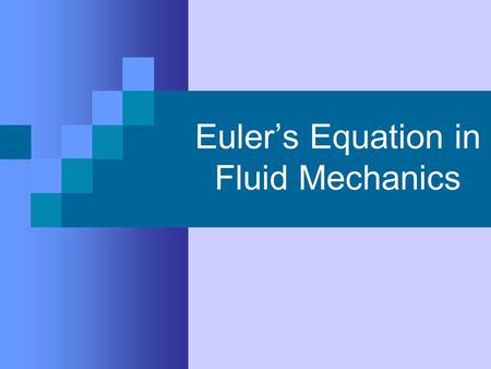 Euler’s Equation in Fluid Mechanics. What is Fluid Mechanics? Fluid mechanics is the study of the macroscopic physical behavior of fluids. Fluids are.