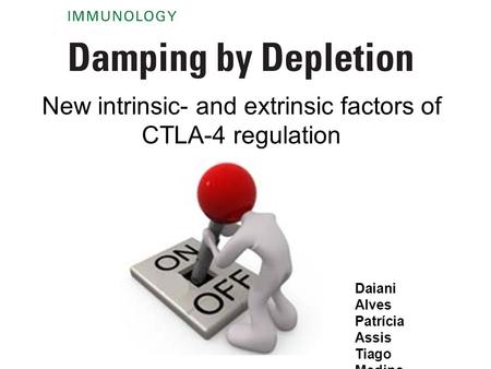 Daiani Alves Patrícia Assis Tiago Medina New intrinsic- and extrinsic factors of CTLA-4 regulation.