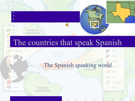 The countries that speak Spanish The Spanish speaking world.