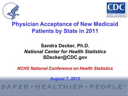 Physician Acceptance of New Medicaid Patients by State in 2011 Sandra Decker, Ph.D. National Center for Health Statistics NCHS National.