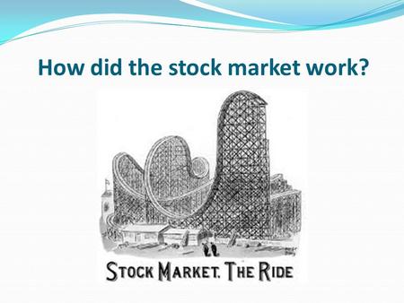 How did the stock market work?. Learning objective – to be able to understand how the stock market worked in America. I can describe some of the key features.