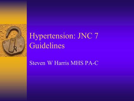 Hypertension: JNC 7 Guidelines Steven W Harris MHS PA-C.