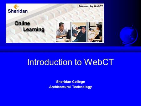 Introduction to WebCT Sheridan College Architectural Technology.